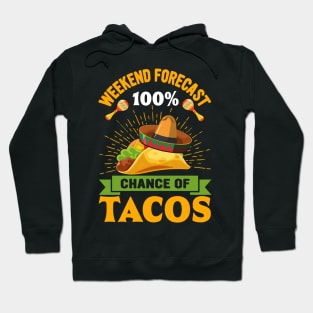 Weekend Forecast 100% Chance Of Tacos funny Mexican Hoodie